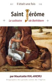 Saint Jérôme : le solitaire de Bethléem