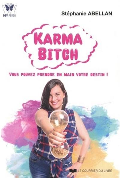 Karma bitch : vous pouvez prendre en main votre destin !