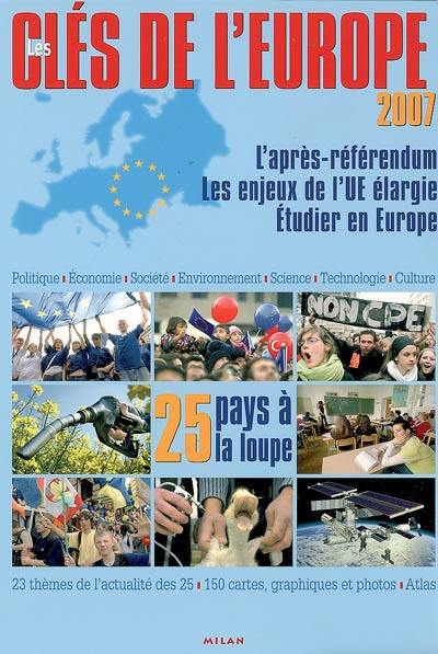 Les clés de l'Europe 2007 : l'après-référendum, les enjeux de l'UE élargie, étudier en Europe