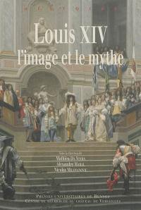Louis XIV, l'image et le mythe