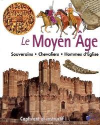 Le Moyen Age : souverains, chevaliers, hommes d'Eglise