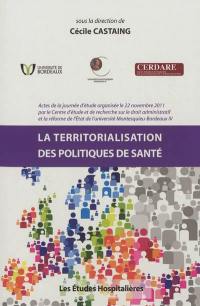 La territorialisation des politiques de santé : actes de la journée d'étude organisée le 22 novembre 2011