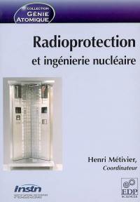Radioprotection et ingénierie nucléaire