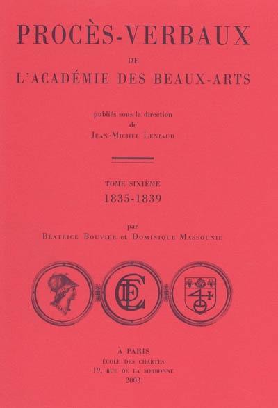 Procès-verbaux de l'Académie des beaux-arts. Vol. 6. 1835-1839