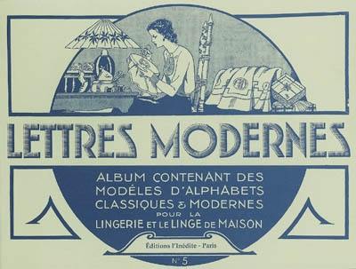 Lettres modernes : album contenant des modèles d'alphabets classiques et modernes pour la lingerie et le linge de maison