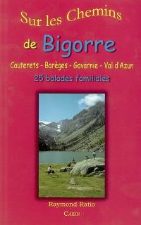 Sur les chemins de Bigorre : Cauterets, Barèges, Gavarnie, Val d'Azun : 25 balades familiales