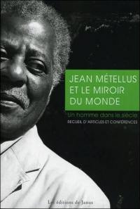 Jean Métellus et le miroir du monde : un homme dans le siècle : recueil d'articles et conférences