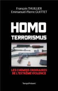 Homo terrorismus : les chemins ordinaires de l'extrême violence