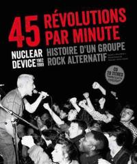 Nuclear Device : 45 révolutions par minute : 1983-1989, histoire d'un groupe rock alternatif