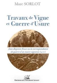 Travaux de vigne et guerre d'usure : Jean-Baptiste Roux ou La correspondance de guerre d'un maire vigneron, 14-17
