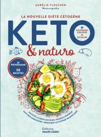 Keto & naturo, la nouvelle diète cétogène : + de bonnes graisses, - de sucre, le programme + 50 recettes : facilite la perte de poids, booste l'énergie, anti-inflammatoire, renforce le système immunitaire