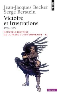 Nouvelle histoire de la France contemporaine. Vol. 12. Victoire et frustrations : 1914-1929