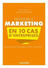 Pratiquer le marketing en 10 cas d'entreprises : Renault, La box des chefs, Lacoste...
