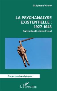 La psychanalyse existentielle : 1927-1943 : Sartre (tout) contre Freud