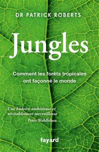 Jungles : comment les forêts tropicales ont façonné le monde
