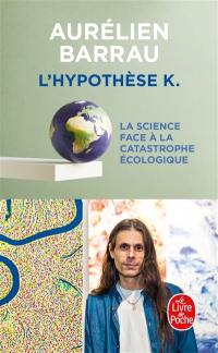 L'hypothèse K : la science face à la catastrophe écologique