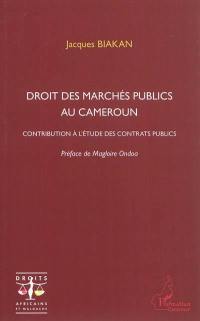 Droit des marchés publics au Cameroun : contribution à l'étude des contrats publics