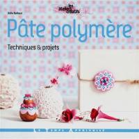 Pâte polymère : techniques & projets