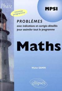 Maths MPSI : problèmes avec indications et corrigés détaillés pour assimiler tout le programme : nouveau programme