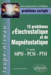 15 problèmes d'électrostatique et magnétostatique : 1re année MPSI, PCSI, PTSI : épreuves 1998-2003, problèmes corrigés