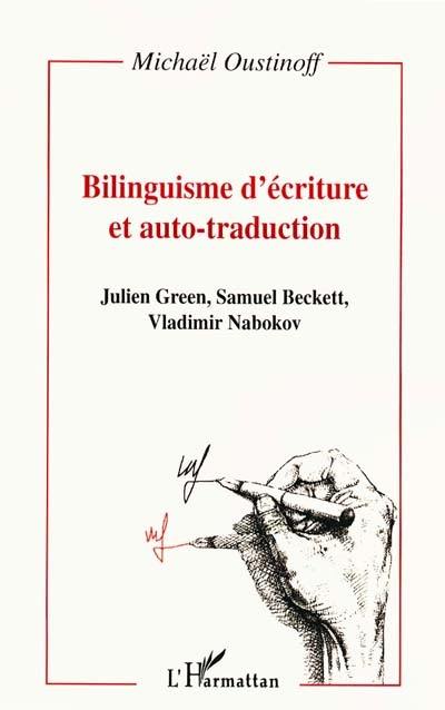 Bilinguisme d'écriture et auto-traduction : Julien Green, Samuel Beckett, Vladimir Nabokov