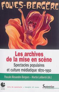 Les archives de la mise en scène : spectacles populaires et culture médiatique, 1870-1950