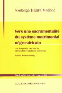 Vers une sacramentalité du système matrimonial négro-africain : une analyse des concepts de contrat-alliance appliqués au mariage