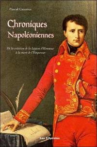 Chroniques napoléoniennes : de la création de la Légion d'honneur à la mort de l'Empereur