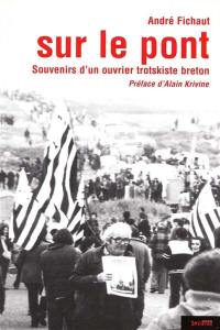 Sur le pont : souvenirs d'un ouvrier trotskiste breton