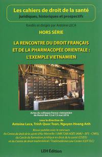 Cahiers de droit de la santé (Les), hors série. La rencontre du droit français et de la pharmacopée orientale : l'exemple vietnamien : actes du colloque franco-vietnamien de Hanoï des 12 et 13 mai 2016