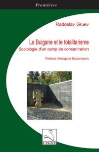 La Bulgarie et le totalitarisme : sociologie d'un camp de concentration