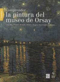 Comprender la pintura del museo de Orsay : Courbet, Manet, Renoir, Monet, Degas, Van Gogh, Gauguin...