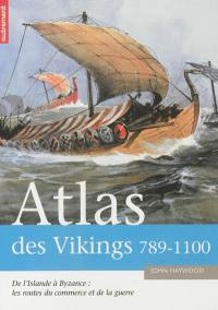 Atlas des Vikings, 789-1100 : de l'Islande à Byzance, les routes du commerce et de la guerre