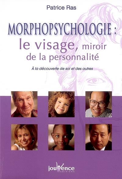 Morphopsychologie : le visage, miroir de la personnalité : à la découverte de soi et des autres