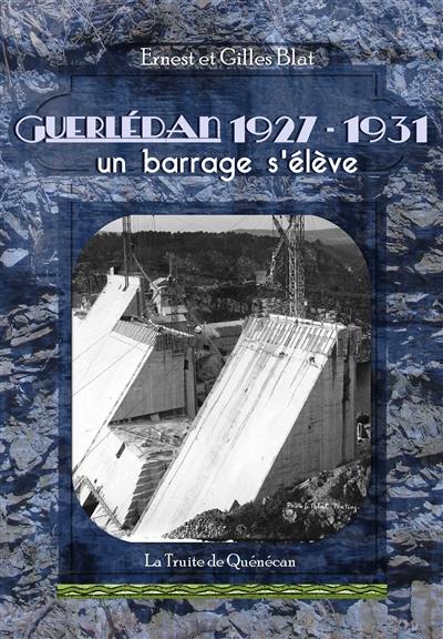Guerlédan, 1927-1931 : un barrage s'élève