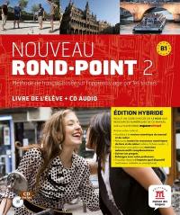 Nouveau rond-point 2, méthode de français basée sur l'apprentissage par les tâches, B1 : livre de l'élève + CD audio : édition hybride