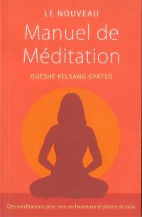Le nouveau manuel de méditation : des méditations pour une vie heureuse et pleine de sens