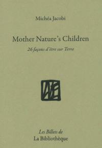 Humanitatis elementi. Vol. 10. Mother nature's children : 26 façons d'être sur Terre