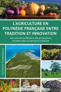 L'agriculture en Polynésie française entre tradition et innovation : vers une autosuffisance des productions vivrières dans un territoire insulaire