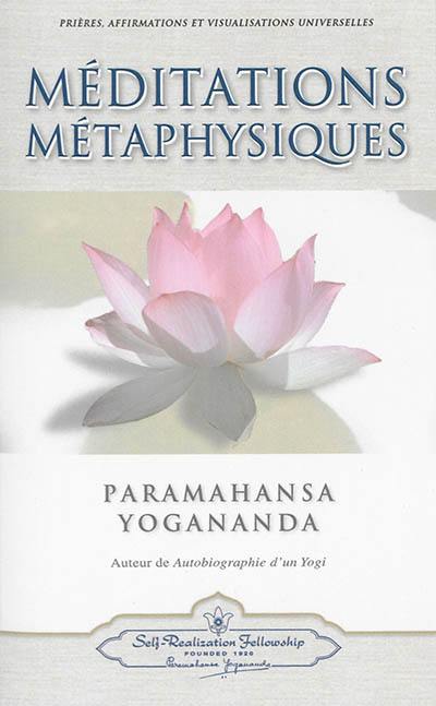 Méditations métaphysiques : prières, affirmations et visualisations universelles