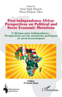 Post-independence Africa : perspectives on political and socio economic mutations. L'Afrique post indépendance : perspectives sur les mutations politiques et socio-économiques
