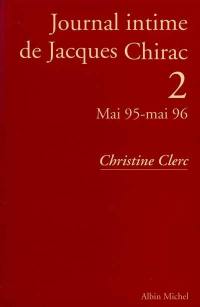 Journal intime de Jacques Chirac. Vol. 2. Mai 95-mai 96
