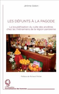 Les défunts à la pagode : la bouddhisation du culte des ancêtres chez les Vietnamiens de la région parisienne