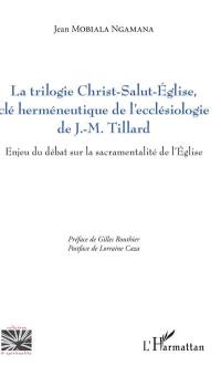 La trilogie Christ-salut-Eglise, clé herméneutique de l'ecclésiologie de J.-M. Tillard : enjeu du débat sur la sacramentalité de l'Eglise