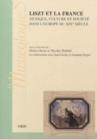 Liszt et la France : musique, culture et société dans l'Europe du XIXe siècle