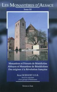 Les monastères d'Alsace. Vol. 3. Monastères et prieurés bénédictins, abbayes et monastères de bénédictines des origines à la Révolution française