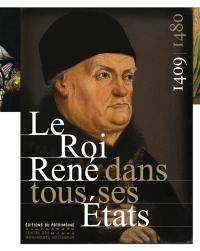 Le roi René dans tous ses États : 1409-1480