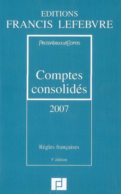 Comptes consolidés 2007 : règles françaises, entreprises industrielles et commerciales