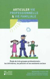 Articuler vie professionnelle et vie familiale : étude de trois groupes professionnels : les infirmières, les policiers et les assistants sociaux