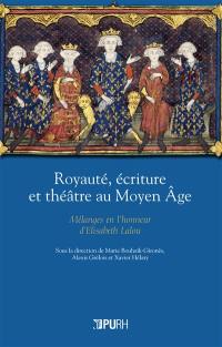 Royauté, écriture et théâtre au Moyen Age : mélanges en l'honneur d'Elisabeth Lalou